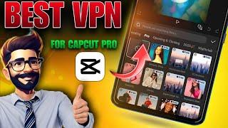 BEST VPN FOR CAPCUT PRO ANDROID 2025 | How To Use Best VPN on Capcut | CAPCUT BEST VPN FOR ANDROID