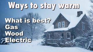 What is the best way to stay warm this winter?  Wood, natural gas, propane or electricity?