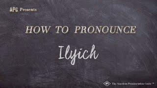 How to Pronounce Ilyich (Real Life Examples!)