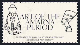 Accessible Art History Lecture: Art of the Amarna Period || Ancient Egypt