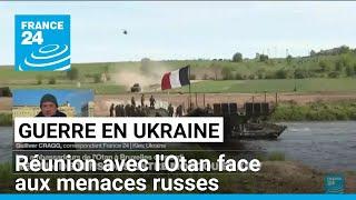 Guerre en Ukraine : réunion avec l'Otan face aux menaces russes • FRANCE 24