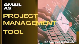 Gmail Hacks Tamil: Managing Projects Smartly with Gmail. Sasikumar Talks