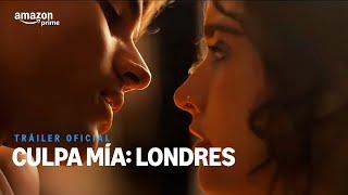 Culpa Mía: Londres | Tráiler Oficial | Amazon Prime