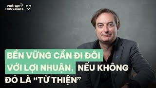 Bền vững cần đi đôi lợi nhuận, nếu không đó là “từ thiện” - Bruno Jaspaert, DEEP C Industrial Zones