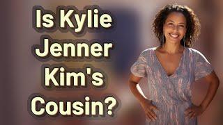 Is Kylie Jenner Kim's Cousin?