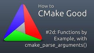 How to CMake Good - 2d - Advanced Functions and cmake_parse_arguments() by Example