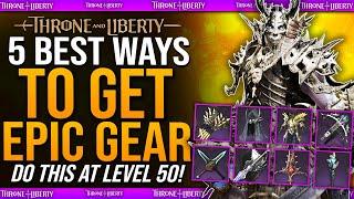 Throne And Liberty - 5 BEST Way To Get Epic End Game Gear - Best Ways To Get Early Epic Gear Guide