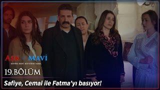 Aşk ve Mavi 19 Bölüm - Safiye Cemal ile Fatma’yı basıyor!