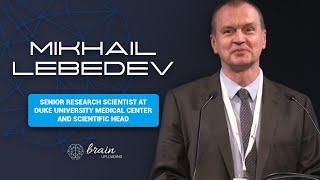 DR. MIKHAIL A. LEBEDEV - International Conference Brain Uploading - April 3rd 2022