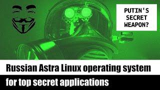  Russian Astra Linux operating system for top secret applications (Putin's secret weapon?)