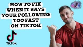 How To Fix When It Says Your Following Too Fast On TikTok