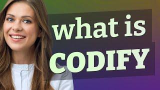 Codify | meaning of Codify