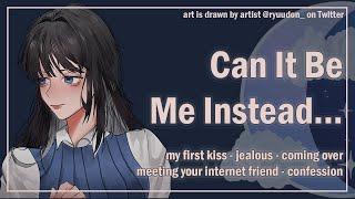 Can It Be Me Instead... [My First Kiss] [Jealous] [Internet Friend] [F4A] ASMR Roleplay