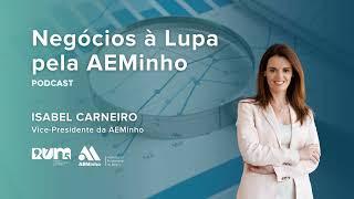 Negócios à Lupa pela AEMinho com Isabel Carneiro