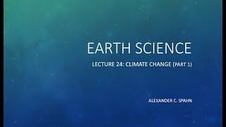 Earth Science: Lecture 24 - Climate Change (Part 1)