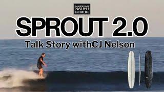 Talk Story with CJ NELSON about Sprout 2.0 Surfboard