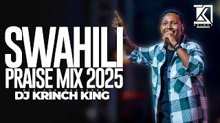 BEST SWAHILI PRAISE PARTY MIX 2025  | 1HR OF SPIRIT-FILLED GOSPEL MIXES | DJ KRINCH KING