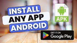 How to Install Any App on an Android Device