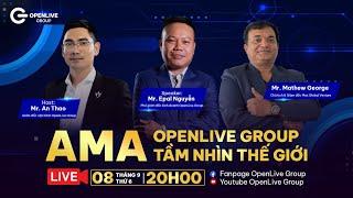 [TRỰC TIẾP] OPENLIVE GROUP - TẦM NHÌN THẾ GIỚI