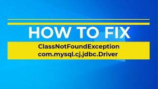 java.lang.ClassNotFoundException: com.mysql.cj.jdbc.Driver | MySQL JDBC Driver Not Found - [Solved]