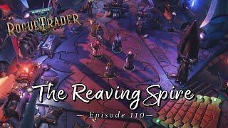 The Reaving Spire | Warhammer 40K: Rogue Trader | Let's Play Episode 110