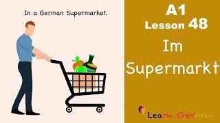 A1 - Lesson 48 | Im Supermarkt | In the supermarket | Learn German for beginners