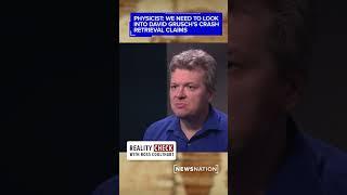 Physicist: We need to look into David Grusch's crash retrieval claims