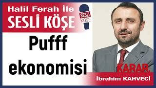 İbrahim Kahveci: 'Pufff ekonomisi…' 30/04/25 Halil Ferah ile Sesli Köşe