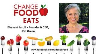 Change Food Eats | Bhavani Jaroff | iEat Green | Ep 6