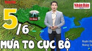 Dự báo thời tiết hôm nay và ngày mai 5/6 | Dự báo thời tiết đêm nay mới nhất | Báo Nhân Dân