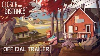 Closer The Distance - Official Game Trailer