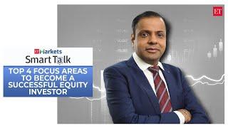 ETMarkets Smart Talk: Here are top 4 focus areas to become a successful equity investor