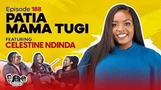 MIC CHEQUE PODCAST | Episode 188 | Patia Mama Tugi Feat. CELESTINE NDINDA
