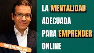 La mentalidad adecuada para emprender online, con Oscar Feito | Tienes un Email #14