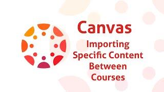 Canvas - How to import specific content from one course to another