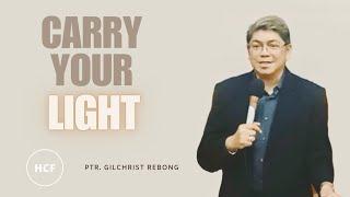 CARRY YOUR LIGHT | Ptr. Gilchrist Rebong - HCF Gapan