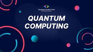 Quantum Computing | DSC MIT-WPU