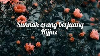 Hijjaz - Sunnah Orang Berjuang (lirik)