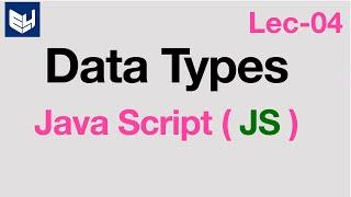 Data Types in Javascript | JS | Lec-04 | Bhanu Priya