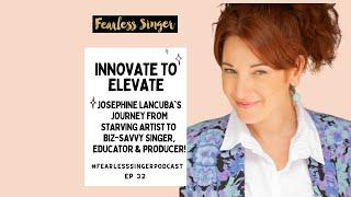 Innovate to Elevate: Josephine Lancuba's Journey to Biz-Savvy Singer #fearlesssingerpodcast
