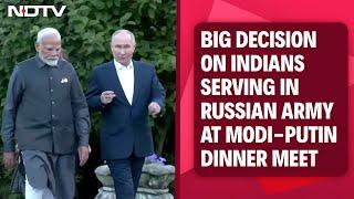 Indians In Russian Army | Big Decision On Indians Serving In Russian Army At PM-Putin Dinner Meet