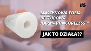 JAK TO DZIAŁA??? | Maszynowa folia beztubowa HarmadonCoreless™ | www.harmadon.pl | Odcinek #5