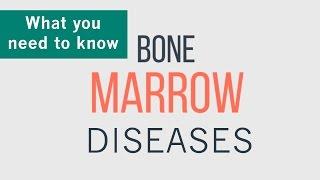 Bone Marrow Diseases - What You Need To Know