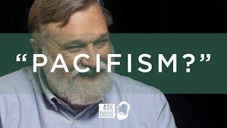 Pacifism? | Doug Wilson