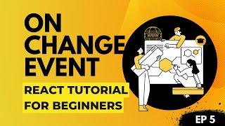 Ep.5 OnChange Event Handler | React Tutorial For Beginners