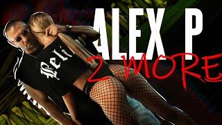 ALEX P - 2 mORE