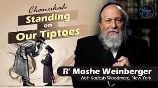 Chanukah: Standing on Our Tiptoes | Rabbi Moshe Weinberger