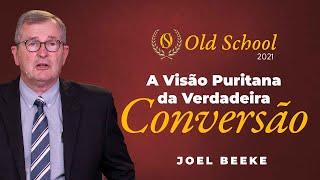 A Visão Puritana da Verdadeira Conversão - Joel Beeke