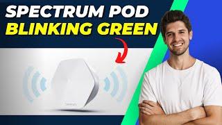 Spectrum Pod Blinking Green - Troubleshooting and Fixes