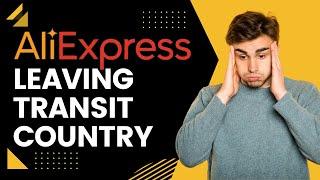 AliExpress: “Leaving Transit Country” | Full Guide